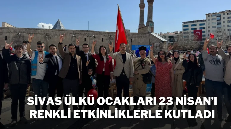 Sivas Ülkü Ocakları 23 Nisan’ı Renkli Etkinliklerle Kutladı