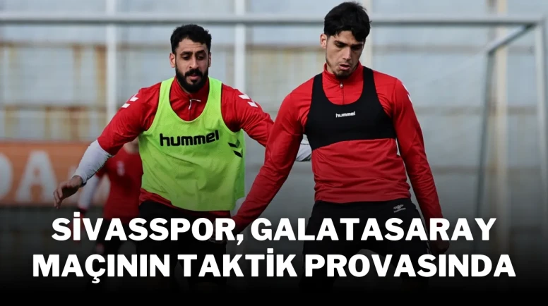 Sivasspor, Galatasaray Maçının Taktik Provasında