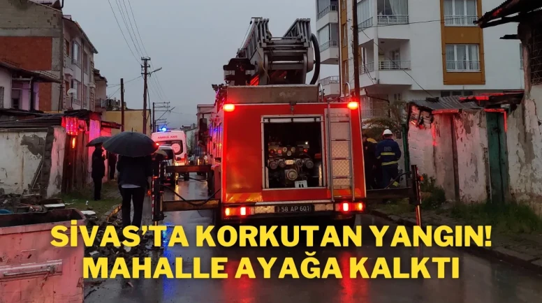 Sivas’ta Korkutan Yangın! Mahalle Ayağa Kalktı