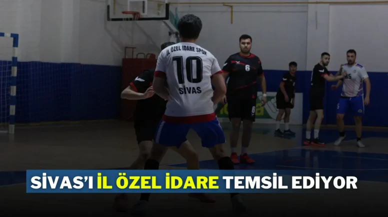 Sivas’ı İl Özel İdare Temsil Ediyor