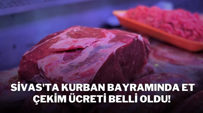 Sivas'ta Kurban Bayramında Et Çekim Ücreti Belli Oldu!