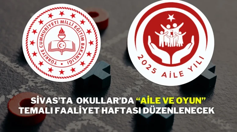 Sivas’ta  Okullar’da “Aile ve Oyun” Temalı Faaliyet Haftası Düzenlenecek