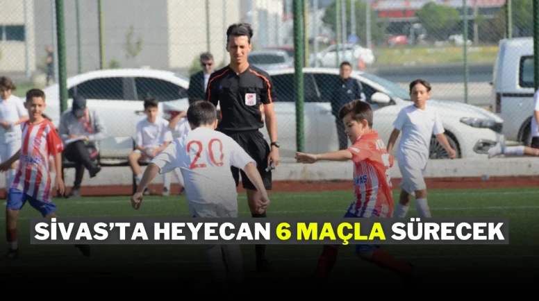 Sivas’ta Heyecan 6 Maçla Sürecek