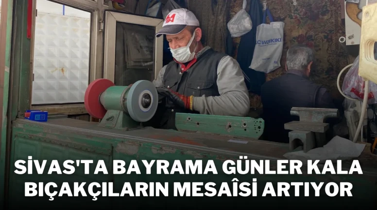 Sivas'ta Bayrama Günler Kala Bıçakçıların Mesaîsi Artıyor