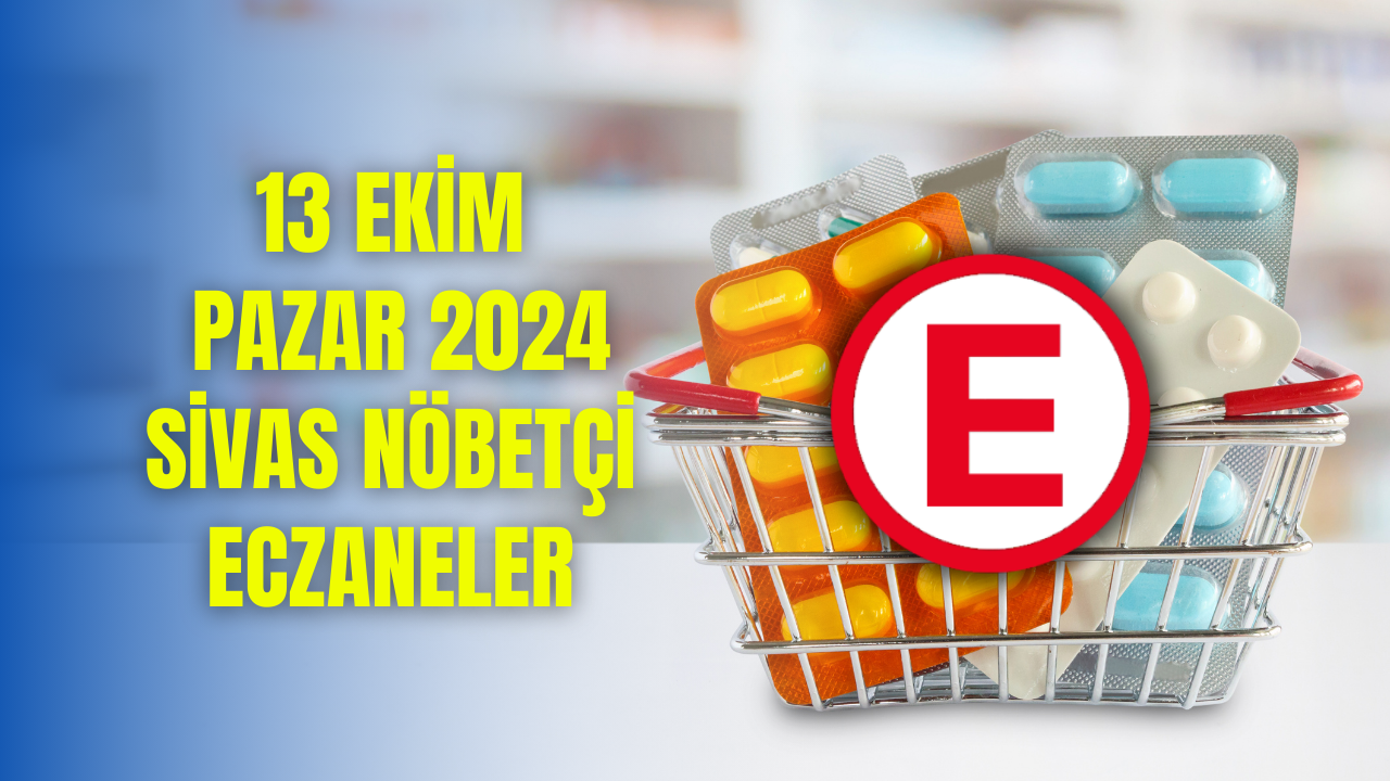 Eczane13 Ekim Pazar 2024 Sivas Nobetci Eczaneler